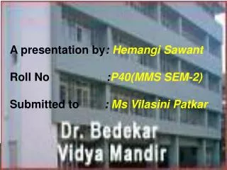 A presentation by : Hemangi Sawant Roll No : P40(MMS SEM-2)
