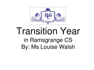 Transition Year in Ramsgrange CS By: Ms Louise Walsh