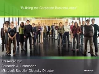 Presented by: Fernando J. Hernandez Microsoft Supplier Diversity Director