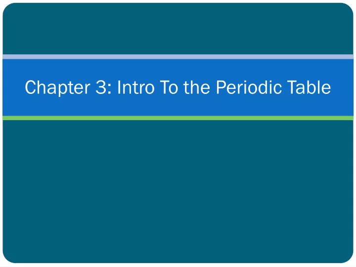 chapter 3 intro to the periodic table