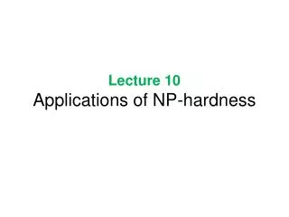 Lecture 10 Applications of NP-hardness