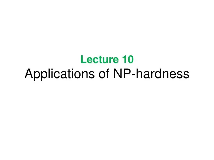 lecture 10 applications of np hardness
