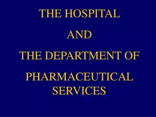 THE HOSPITAL AND THE DEPARTMENT OF PHARMACEUTICAL SERVICES