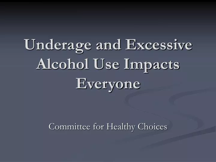 underage and excessive alcohol use impacts everyone