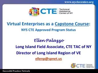 Virtual Enterprises as a Capstone Course : NYS CTE Approved Program Status Ellen Palazzo