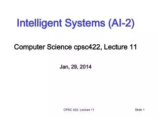 Intelligent Systems (AI-2) Computer Science cpsc422 , Lecture 11 Jan, 29, 2014