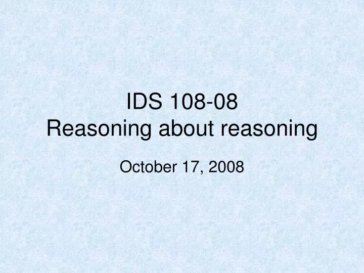 ids 108 08 reasoning about reasoning