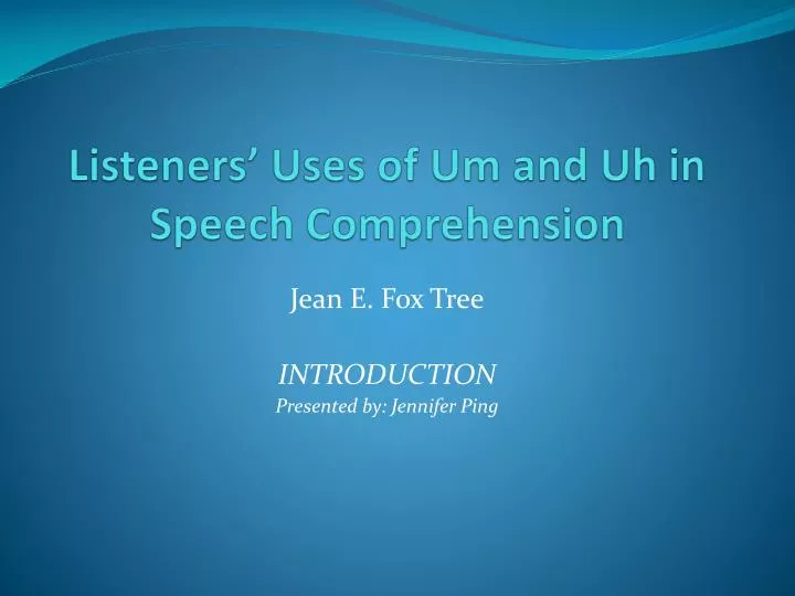 listeners uses of um and uh in speech comprehension