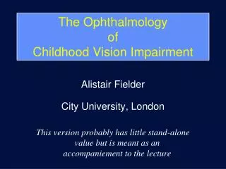 The Ophthalmology of Childhood Vision Impairment