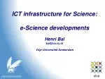 ICT infrastructure for Science: e-Science developments