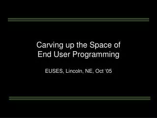 Carving up the Space of End User Programming
