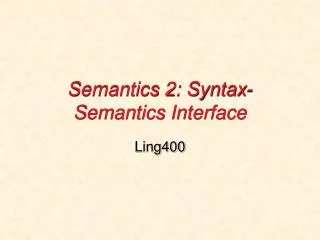 Semantics 2: Syntax-Semantics Interface