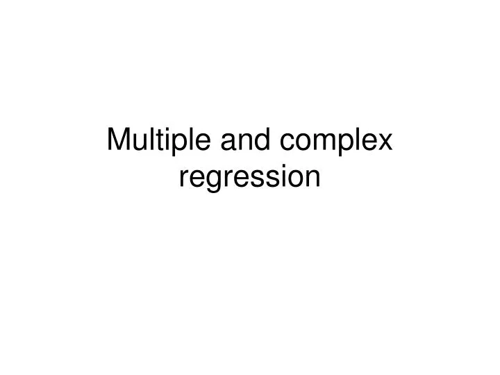 multiple and complex regression