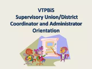 VTPBiS Supervisory Union/District Coordinator and Administrator Orientation