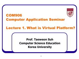 COM906 Computer Application Seminar Lecture 1. What is Virtual Platform?