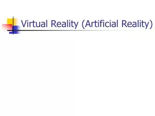 Virtual Reality (Artificial Reality)