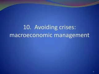 10. Avoiding crises: macroeconomic management