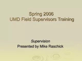 Spring 2006 UMD Field Supervisors Training