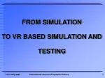 FROM SIMULATION TO VR BASED SIMULATION AND TESTING - slide 1