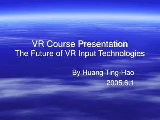 VR Course Presentation The Future of VR Input Technologies