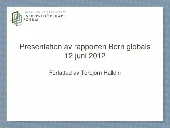 presentation av rapporten born globals 12 juni 2012 f rfattad av torbj rn halldin