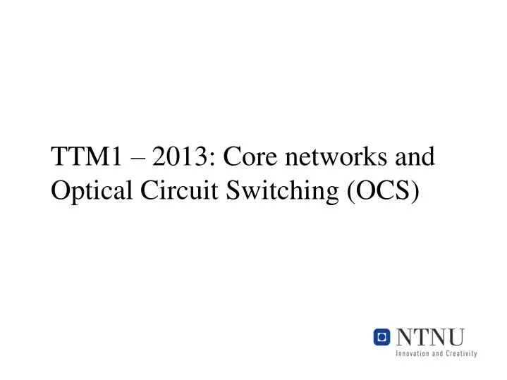 ttm1 2013 core networks and optical circuit switching ocs