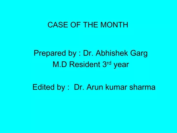 prepared by dr abhishek garg m d resident 3 rd year edited by dr arun kumar sharma