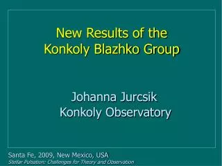 New Results of the Konkoly Blazhko Group Johanna Jurcsik Konkoly Observatory