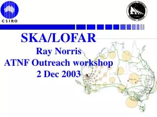 SKA/LOFAR Ray Norris ATNF Outreach workshop 2 Dec 2003