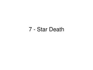 7 - Star Death