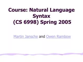 Course: Natural Language Syntax (CS 6998) Spring 2005