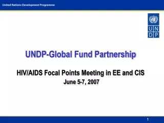 UNDP-Global Fund Partnership HIV/AIDS Focal Points Meeting in EE and CIS June 5-7, 2007