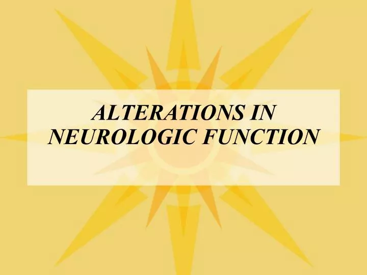 alterations in neurologic function