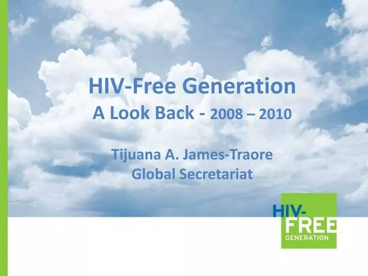 hiv free generation a look back 2008 2010 tijuana a james traore global secretariat