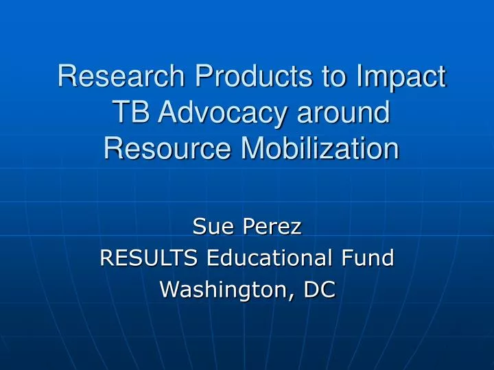 research products to impact tb advocacy around resource mobilization