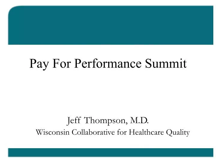 pay for performance summit jeff thompson m d wisconsin collaborative for healthcare quality