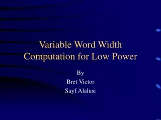 Variable Word Width Computation for Low Power