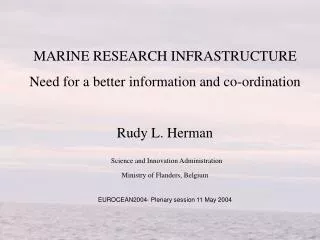 MARINE RESEARCH INFRASTRUCTURE Need for a better information and co-ordination Rudy L. Herman