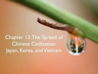 Chapter 13: The Spread of Chinese Civilization Japan, Korea, and Vietnam