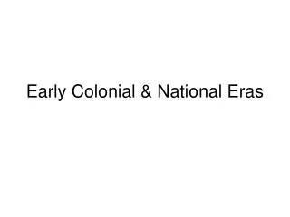 Early Colonial &amp; National Eras