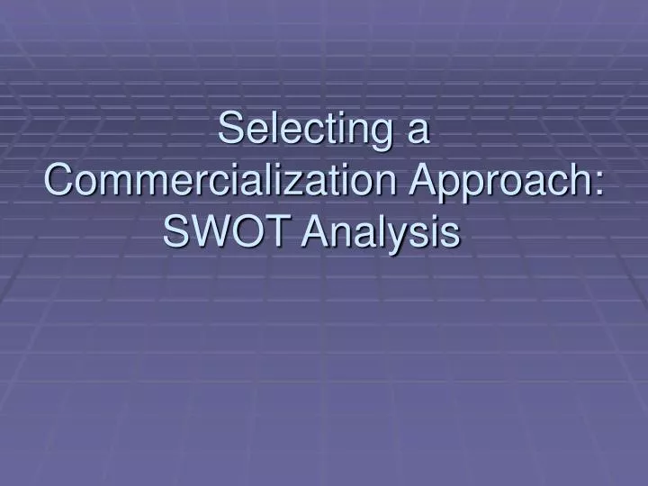 selecting a commercialization approach swot analysis