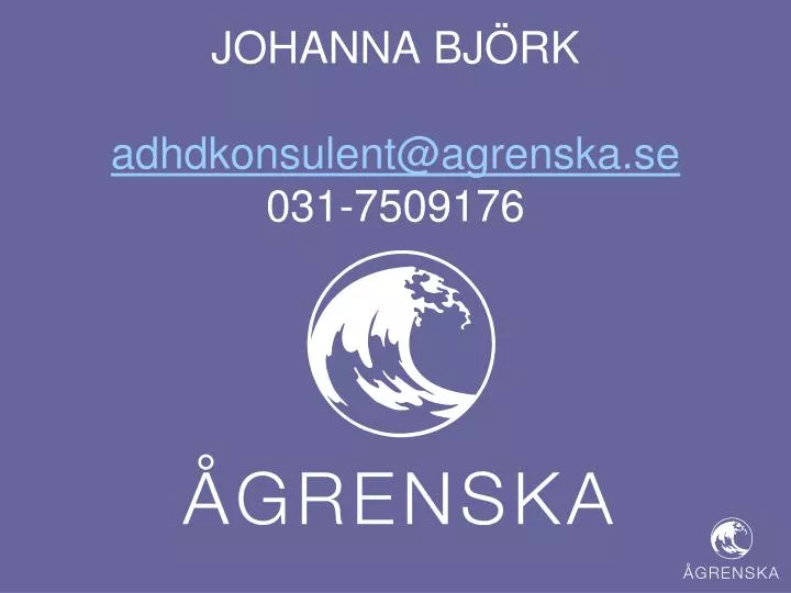 johanna bj rk adhdkonsulent@agrenska se 031 7509176