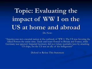Topic: Evaluating the impact of WW I on the US at home and abroad