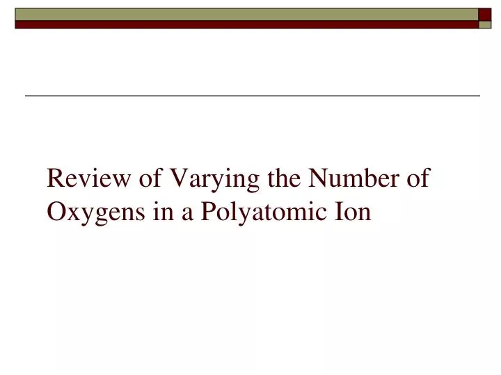 review of varying the number of oxygens in a polyatomic ion