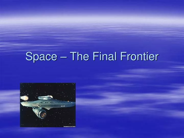 space the final frontier