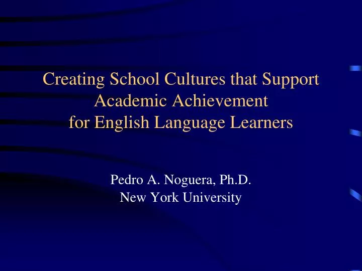 creating school cultures that support academic achievement for english language learners
