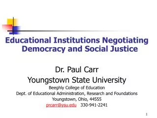 Educational Institutions Negotiating Democracy and Social Justice Dr. Paul Carr