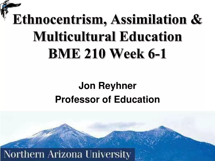 ethnocentrism assimilation multicultural education bme 210 week 6 1