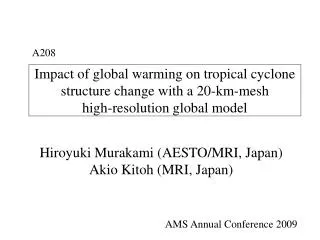 Hiroyuki Murakami (AESTO/MRI, Japan) Akio Kitoh (MRI, Japan)