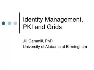 Identity Management, PKI and Grids